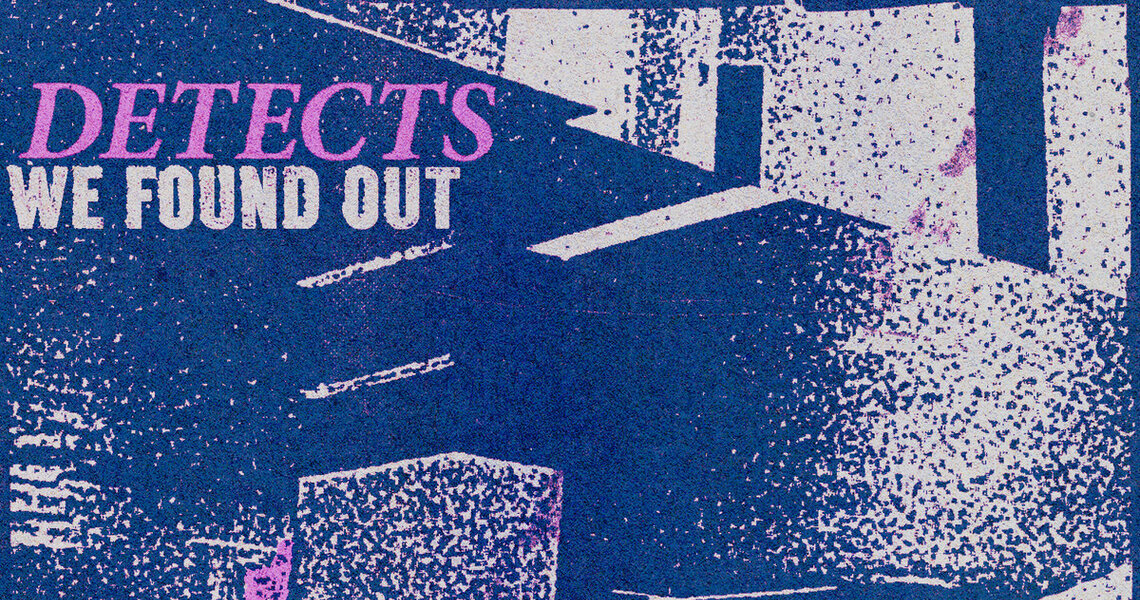 New Music: DETECTS – We Found Out New Music: DETECTS – We Found Out